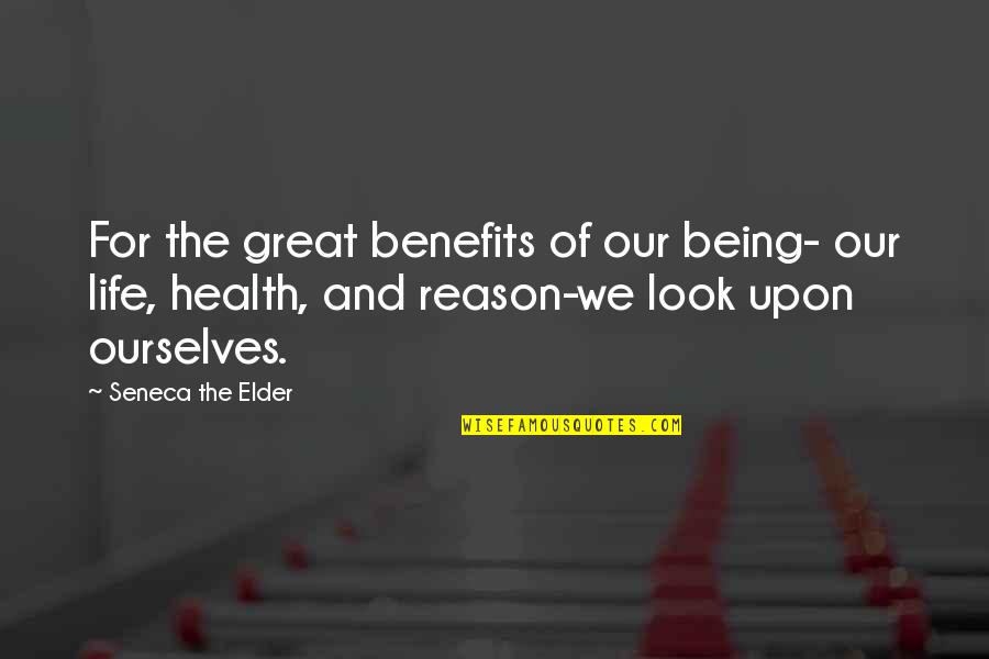 Dhu's Quotes By Seneca The Elder: For the great benefits of our being- our Dhu's Quotes By Seneca The Elder: For the great benefits of our being- our