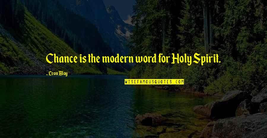 Dhuyvetter Kluisbergen Quotes By Leon Bloy: Chance is the modern word for Holy Spirit. Dhuyvetter Kluisbergen Quotes By Leon Bloy: Chance is the modern word for Holy Spirit.