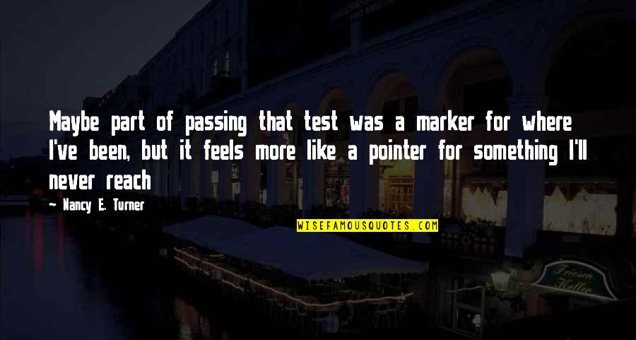Dhwaj Geet Quotes By Nancy E. Turner: Maybe part of passing that test was a