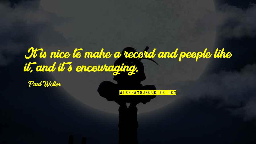 Dhwaj Pranam Quotes By Paul Weller: It is nice to make a record and