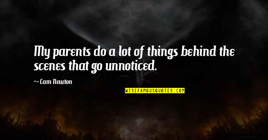 Dhyani Dharma Quotes By Cam Newton: My parents do a lot of things behind