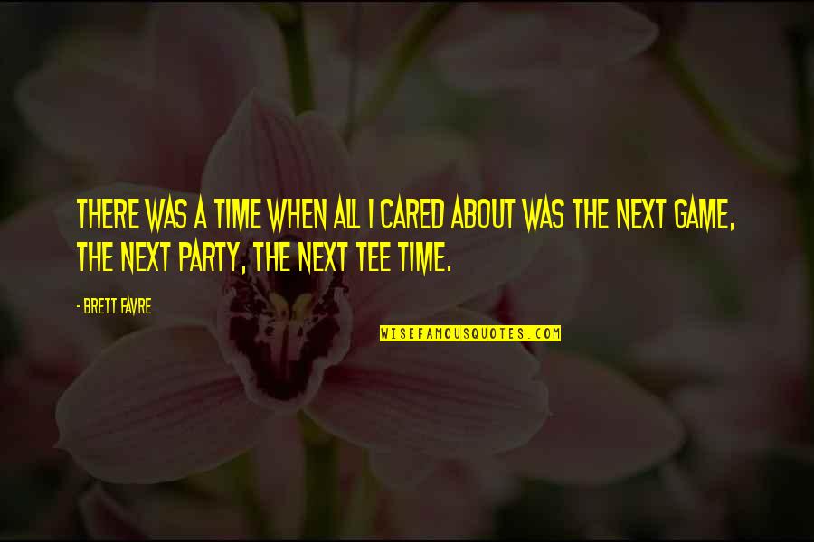 Dhyani Ywahoo Quotes By Brett Favre: There was a time when all I cared