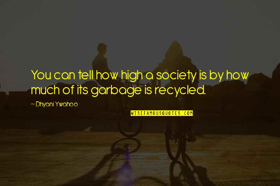 Dhyani Ywahoo Quotes By Dhyani Ywahoo: You can tell how high a society is