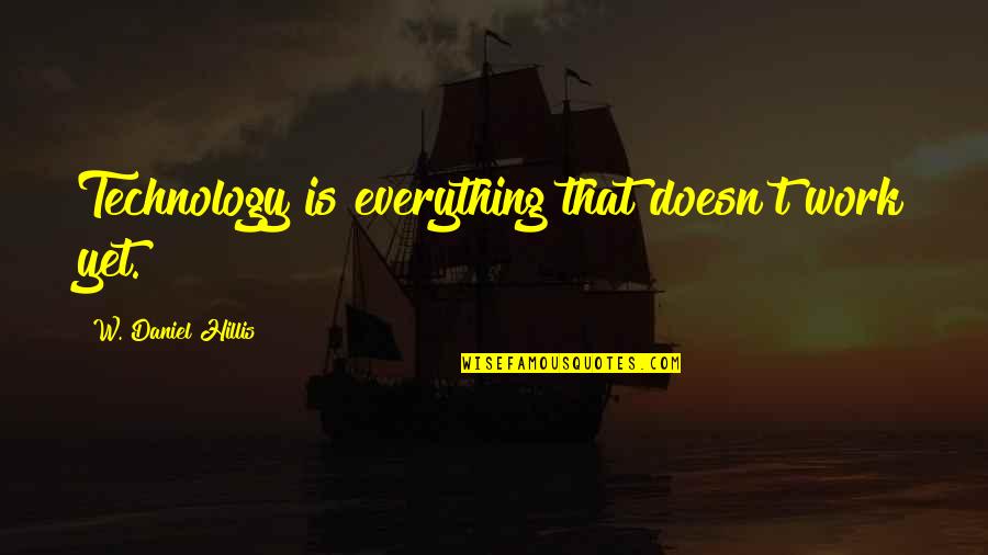 Dhyani Ywahoo Quotes By W. Daniel Hillis: Technology is everything that doesn't work yet.