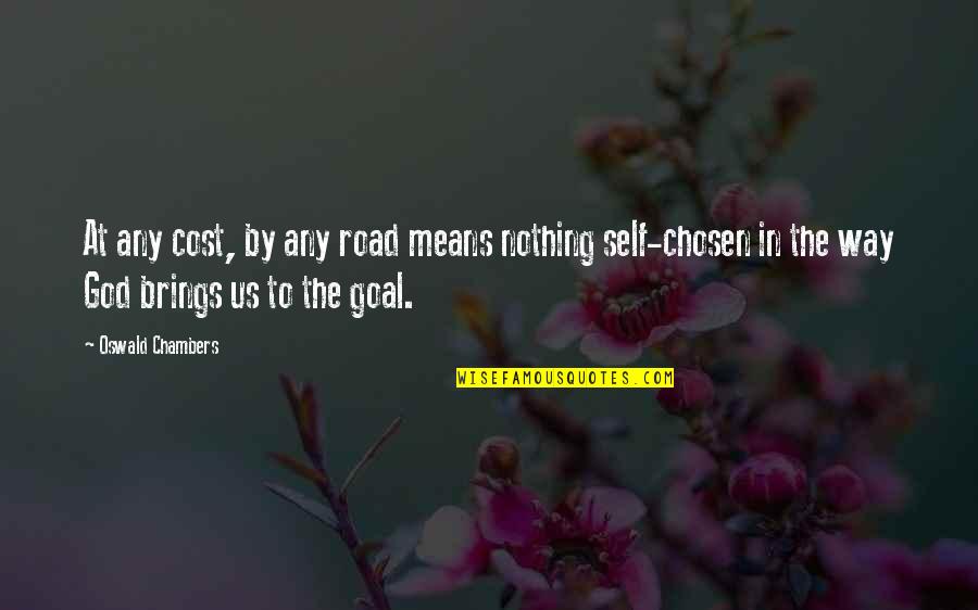 Di Ako Bitter Quotes By Oswald Chambers: At any cost, by any road means nothing Di Ako Bitter Quotes By Oswald Chambers: At any cost, by any road means nothing