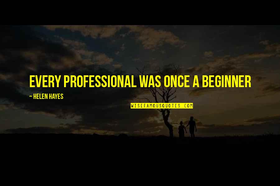 Di Ako Susuko Quotes By Helen Hayes: every professional was once a beginner Di Ako Susuko Quotes By Helen Hayes: every professional was once a beginner