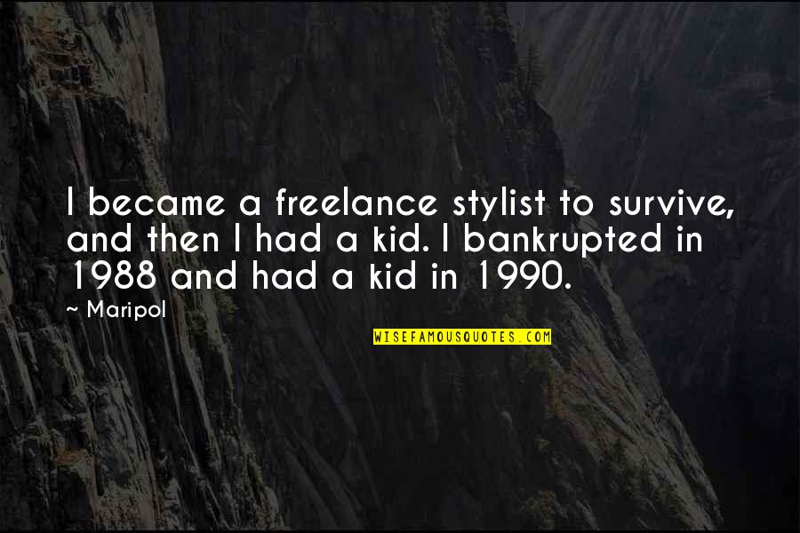 Di Ako Susuko Quotes By Maripol: I became a freelance stylist to survive, and Di Ako Susuko Quotes By Maripol: I became a freelance stylist to survive, and
