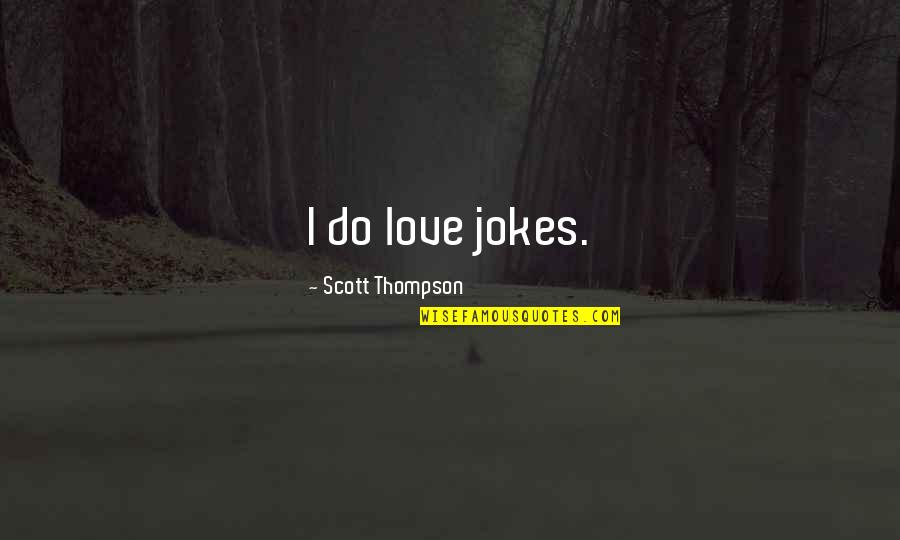 Di Bale Ng Chubby Quotes By Scott Thompson: I do love jokes.