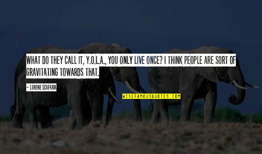 Di Bale Ng Tamad Di Naman Pagod Quotes By Lorene Scafaria: What do they call it, Y.O.L.A., you only