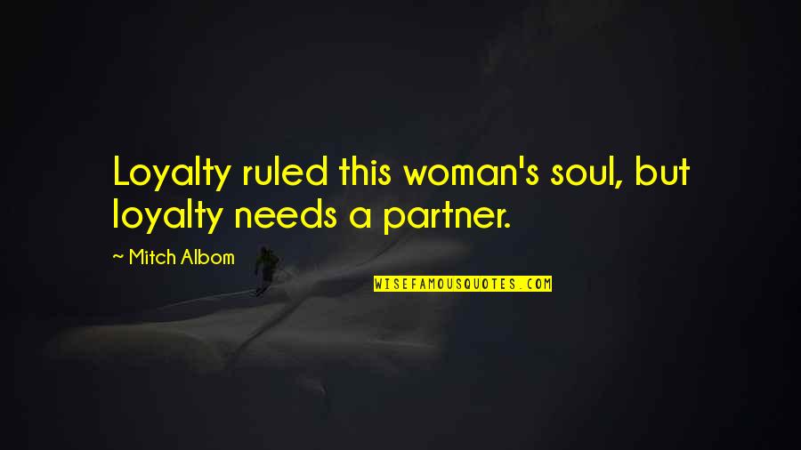Di Besaran Quotes By Mitch Albom: Loyalty ruled this woman's soul, but loyalty needs