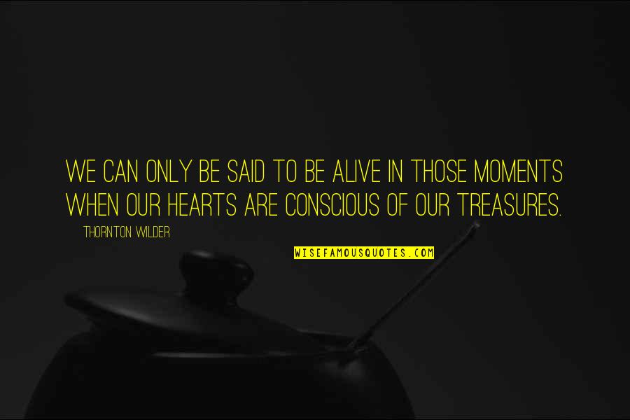 Di Dunia Hip Quotes By Thornton Wilder: We can only be said to be alive Di Dunia Hip Quotes By Thornton Wilder: We can only be said to be alive