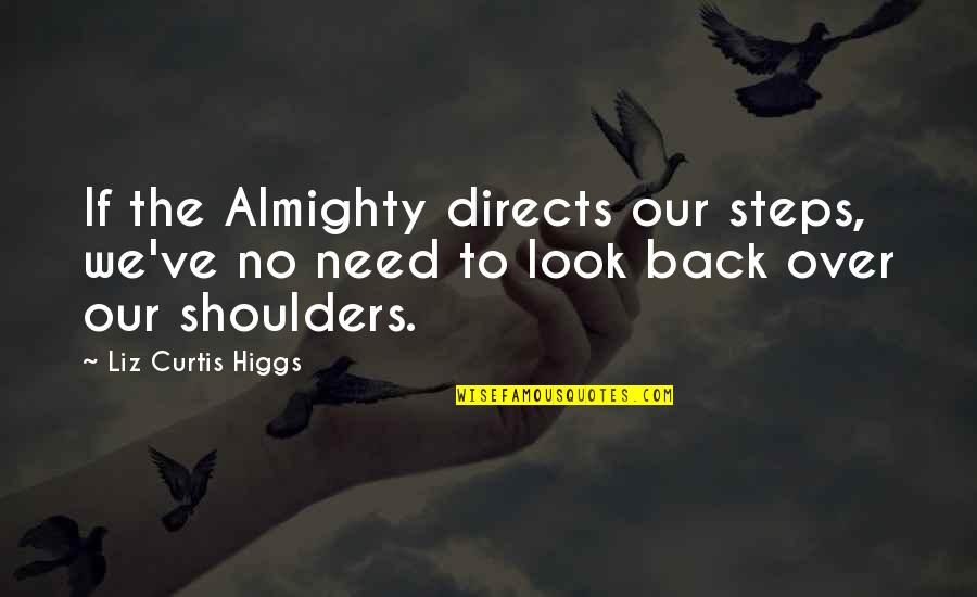 Di Fowler Catterick Quotes By Liz Curtis Higgs: If the Almighty directs our steps, we've no