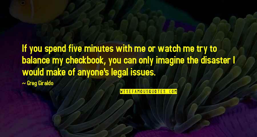 Di Gwapo Quotes By Greg Giraldo: If you spend five minutes with me or Di Gwapo Quotes By Greg Giraldo: If you spend five minutes with me or