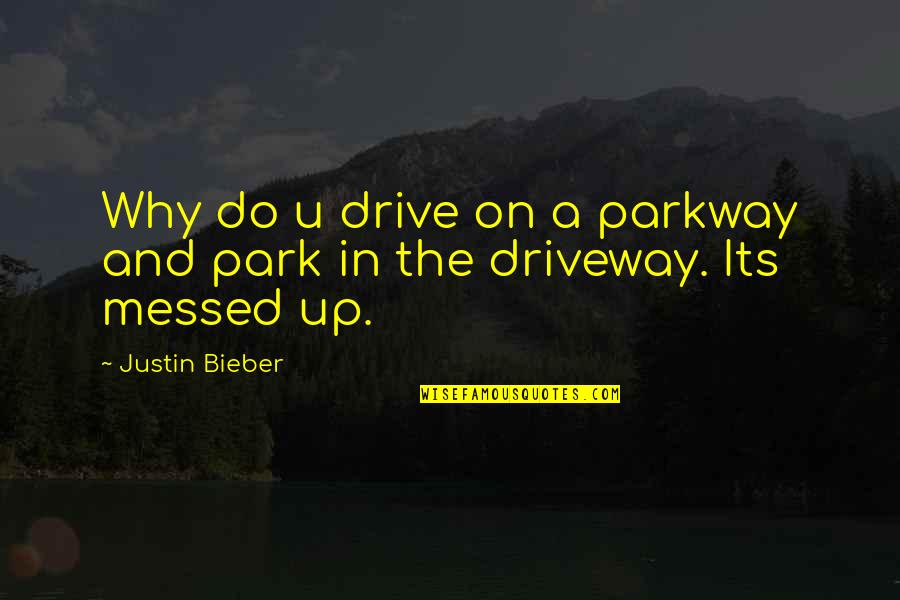 Di Hari Persandingan Mu Quotes By Justin Bieber: Why do u drive on a parkway and