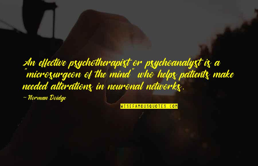 Di Hastings Quotes By Norman Doidge: An effective psychotherapist or psychoanalyst is a "microsurgeon Di Hastings Quotes By Norman Doidge: An effective psychotherapist or psychoanalyst is a "microsurgeon