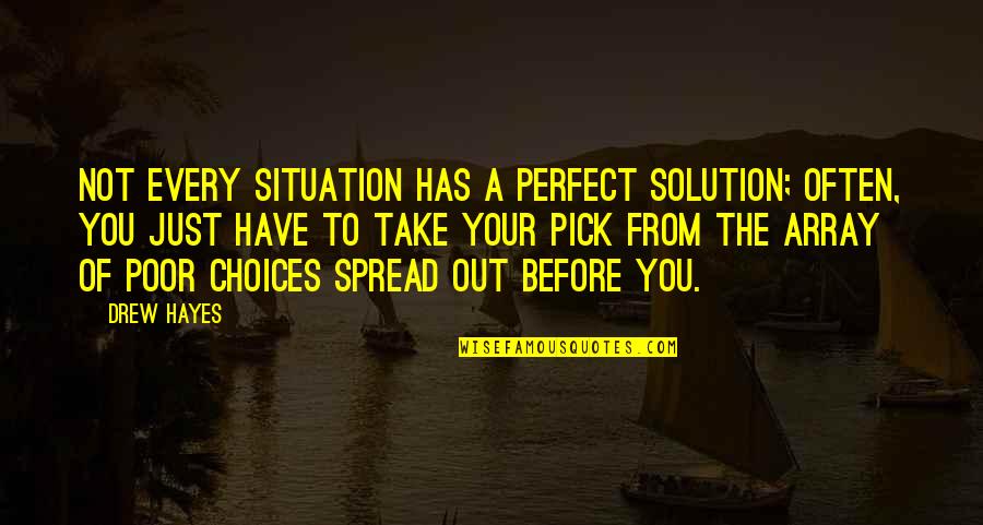 Di Importante Quotes By Drew Hayes: Not every situation has a perfect solution; often, Di Importante Quotes By Drew Hayes: Not every situation has a perfect solution; often,