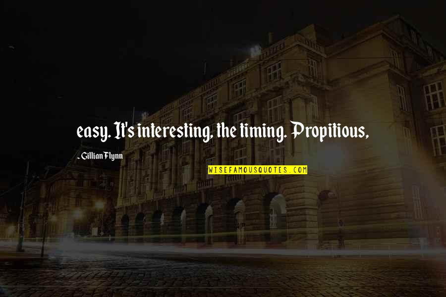 Di Importante Quotes By Gillian Flynn: easy. It's interesting, the timing. Propitious, Di Importante Quotes By Gillian Flynn: easy. It's interesting, the timing. Propitious,