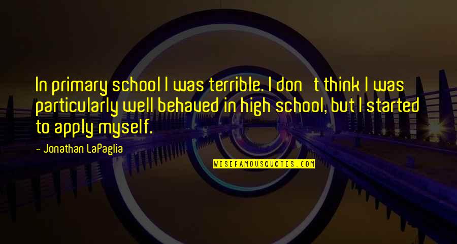 Di Importante Quotes By Jonathan LaPaglia: In primary school I was terrible. I don't Di Importante Quotes By Jonathan LaPaglia: In primary school I was terrible. I don't