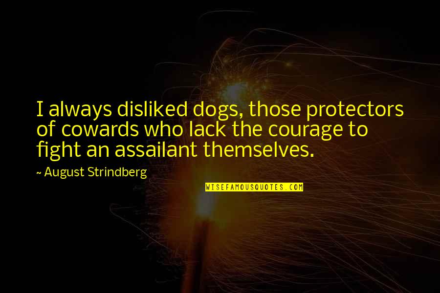 Di Jatuh Terduduk Quotes By August Strindberg: I always disliked dogs, those protectors of cowards