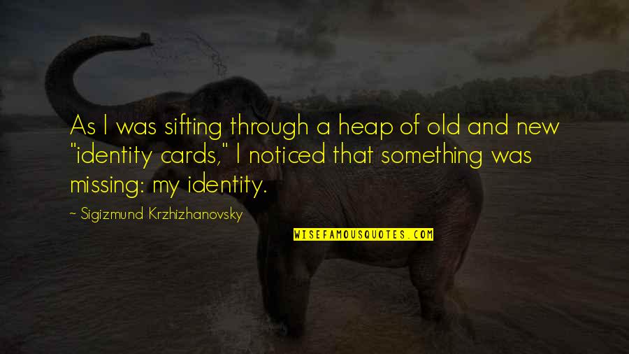 Di Jiju Anniversary Quotes By Sigizmund Krzhizhanovsky: As I was sifting through a heap of