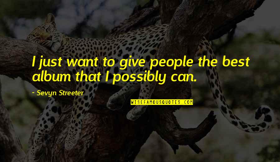 Di Kita Maintindihan Quotes By Sevyn Streeter: I just want to give people the best Di Kita Maintindihan Quotes By Sevyn Streeter: I just want to give people the best