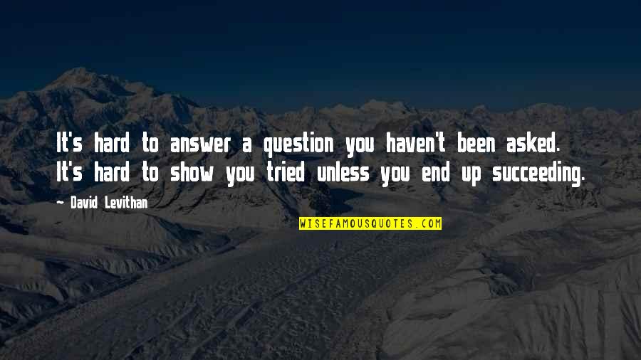 Di Kita Sasaktan Quotes By David Levithan: It's hard to answer a question you haven't