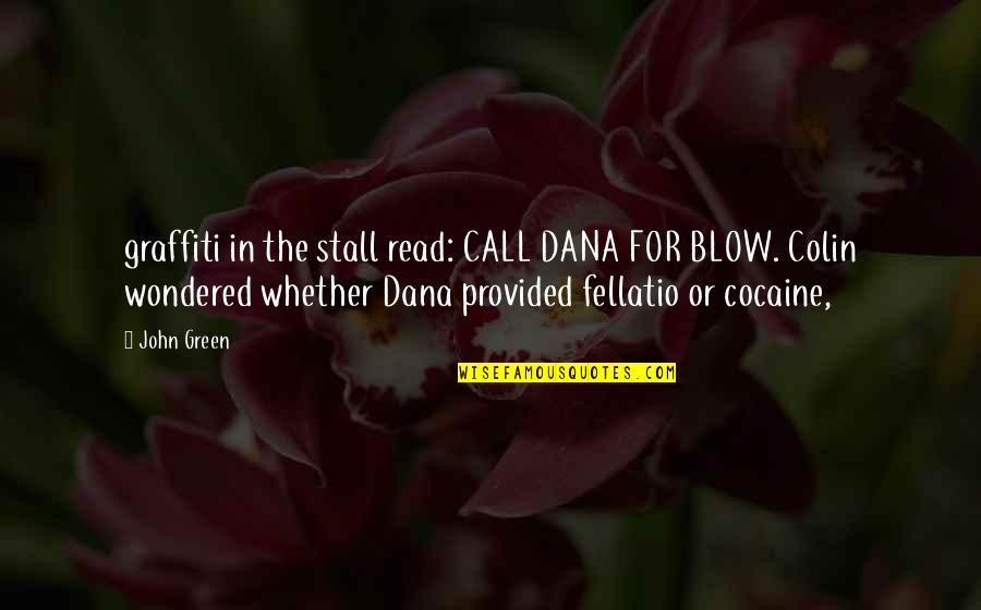 Di Kita Sasaktan Quotes By John Green: graffiti in the stall read: CALL DANA FOR Di Kita Sasaktan Quotes By John Green: graffiti in the stall read: CALL DANA FOR