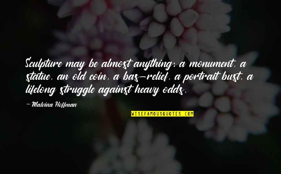 Di Kita Sasaktan Quotes By Malvina Hoffman: Sculpture may be almost anything: a monument, a Di Kita Sasaktan Quotes By Malvina Hoffman: Sculpture may be almost anything: a monument, a