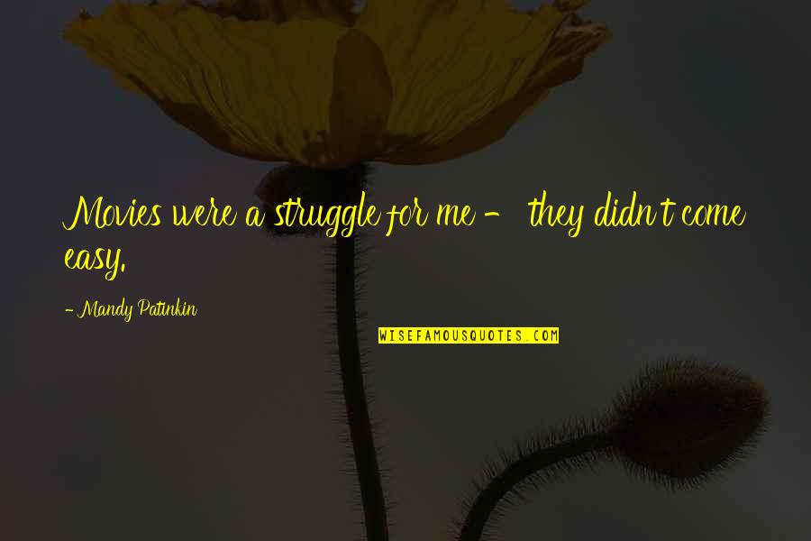 Di Kita Sasaktan Quotes By Mandy Patinkin: Movies were a struggle for me - they Di Kita Sasaktan Quotes By Mandy Patinkin: Movies were a struggle for me - they