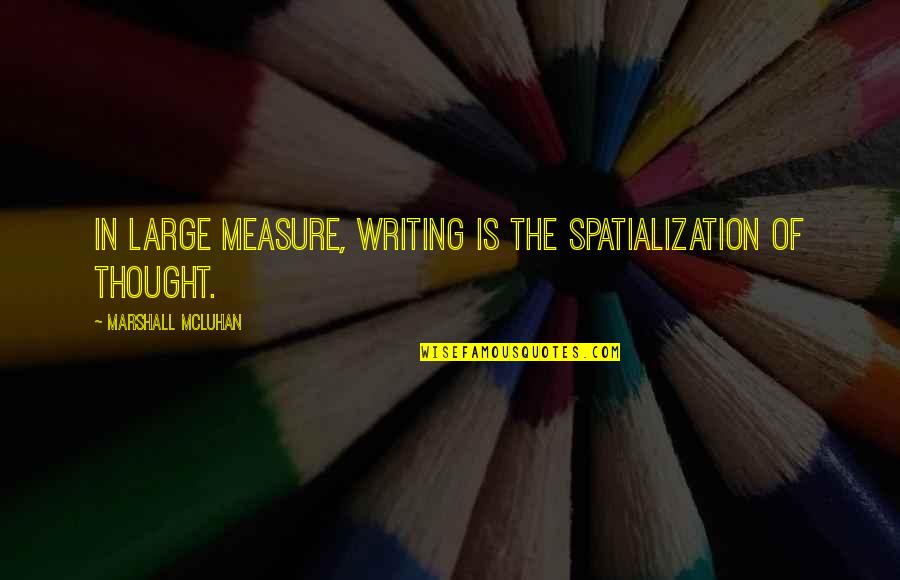 Di Kita Sasaktan Quotes By Marshall McLuhan: In large measure, writing is the spatialization of