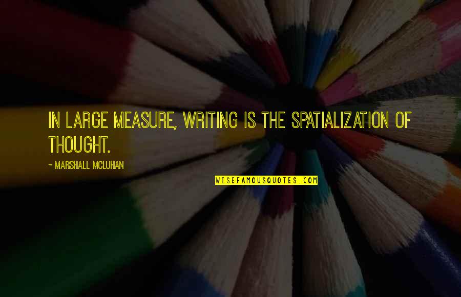 Di Kita Sasaktan Quotes By Marshall McLuhan: In large measure, writing is the spatialization of Di Kita Sasaktan Quotes By Marshall McLuhan: In large measure, writing is the spatialization of