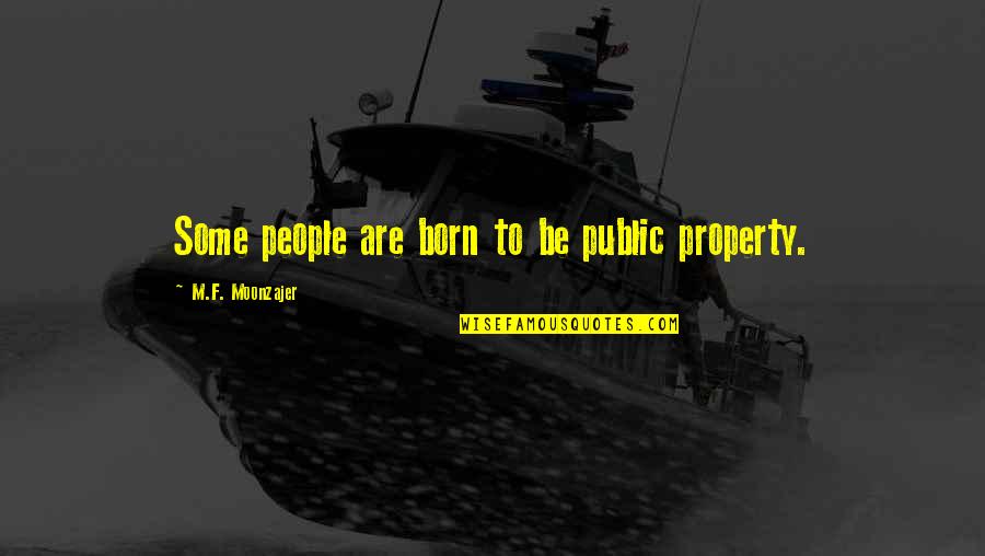 Di Ko Gwapo Quotes By M.F. Moonzajer: Some people are born to be public property.