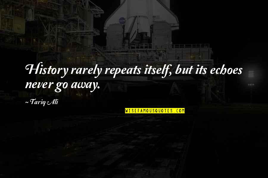 Di Ko Maintindihan Quotes By Tariq Ali: History rarely repeats itself, but its echoes never