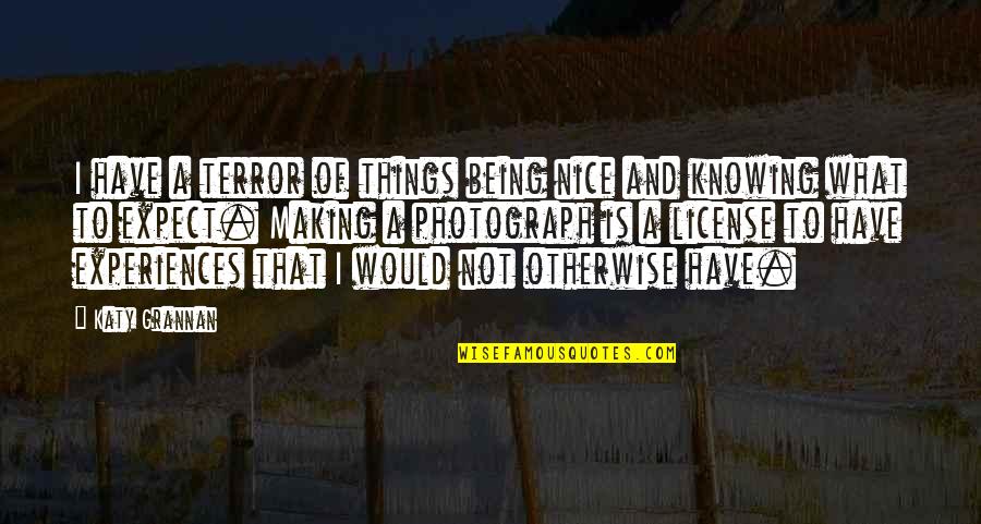 Di Lernia Quotes By Katy Grannan: I have a terror of things being nice Di Lernia Quotes By Katy Grannan: I have a terror of things being nice