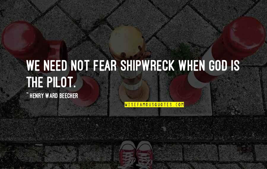 Di Lung Quotes By Henry Ward Beecher: We need not fear shipwreck when God is