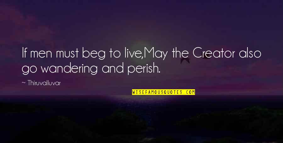 Di Magbabago Quotes By Thiruvalluvar: If men must beg to live,May the Creator