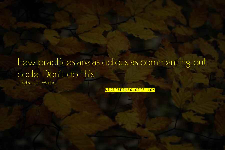 Di Maka Move On Quotes By Robert C. Martin: Few practices are as odious as commenting-out code.