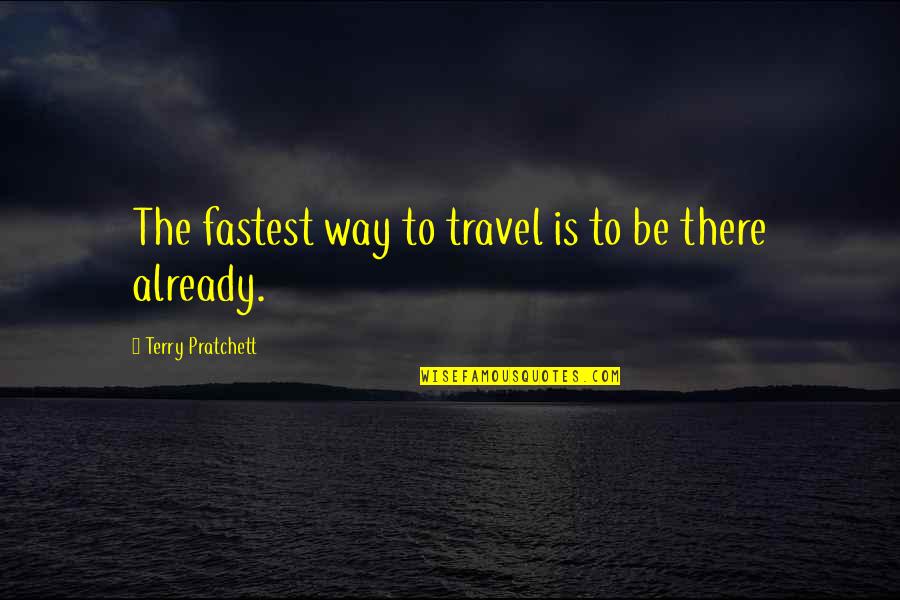 Di Man Ako Quotes By Terry Pratchett: The fastest way to travel is to be Di Man Ako Quotes By Terry Pratchett: The fastest way to travel is to be