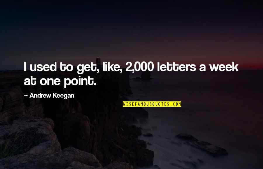 Di Modica Charging Quotes By Andrew Keegan: I used to get, like, 2,000 letters a Di Modica Charging Quotes By Andrew Keegan: I used to get, like, 2,000 letters a