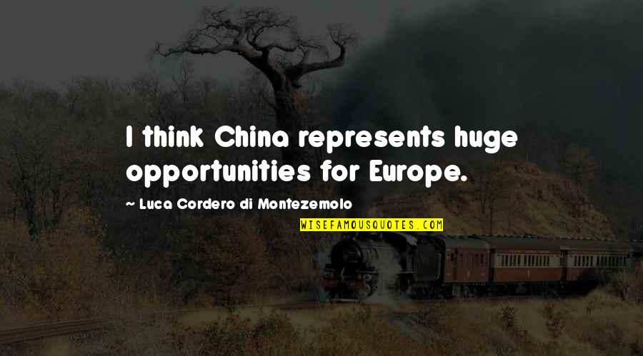 Di Montezemolo Quotes By Luca Cordero Di Montezemolo: I think China represents huge opportunities for Europe.