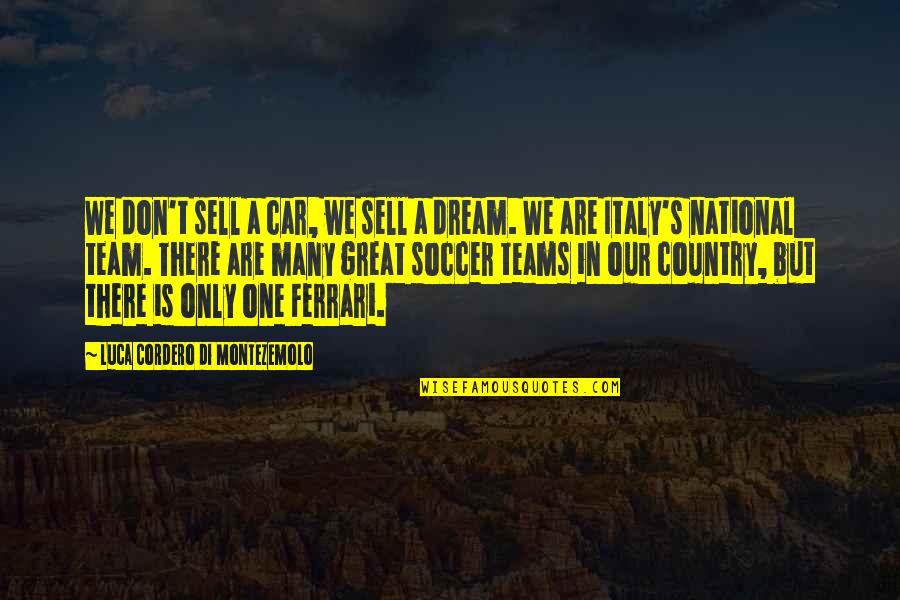 Di Montezemolo Quotes By Luca Cordero Di Montezemolo: We don't sell a car, we sell a