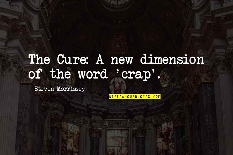 Di Na Aasa Quotes By Steven Morrissey: The Cure: A new dimension of the word