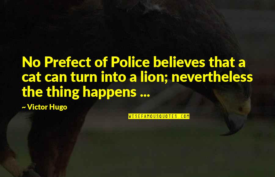 Di Na Masaya Quotes By Victor Hugo: No Prefect of Police believes that a cat