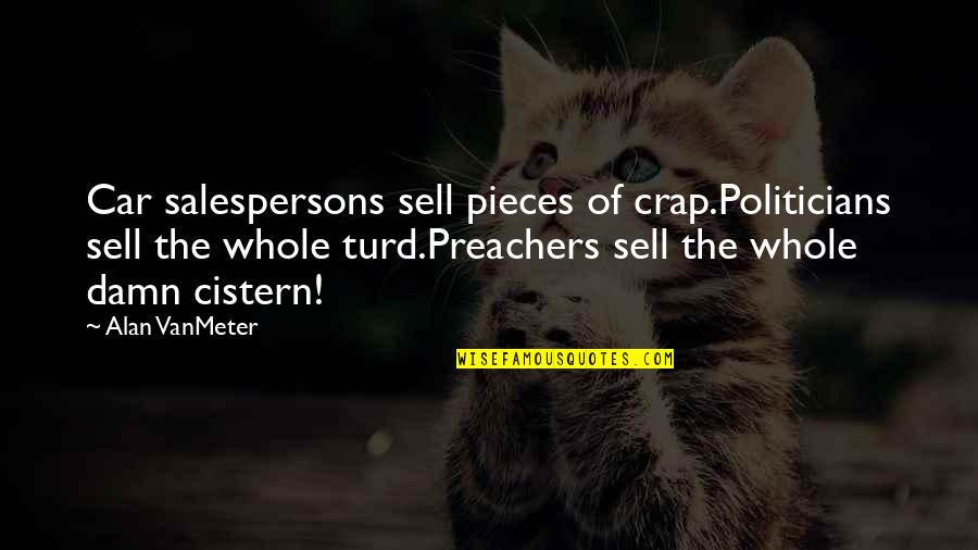 Di Penjara Janji Quotes By Alan VanMeter: Car salespersons sell pieces of crap.Politicians sell the