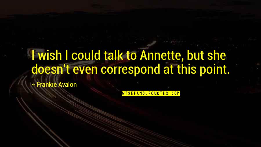 Di Penjara Janji Quotes By Frankie Avalon: I wish I could talk to Annette, but