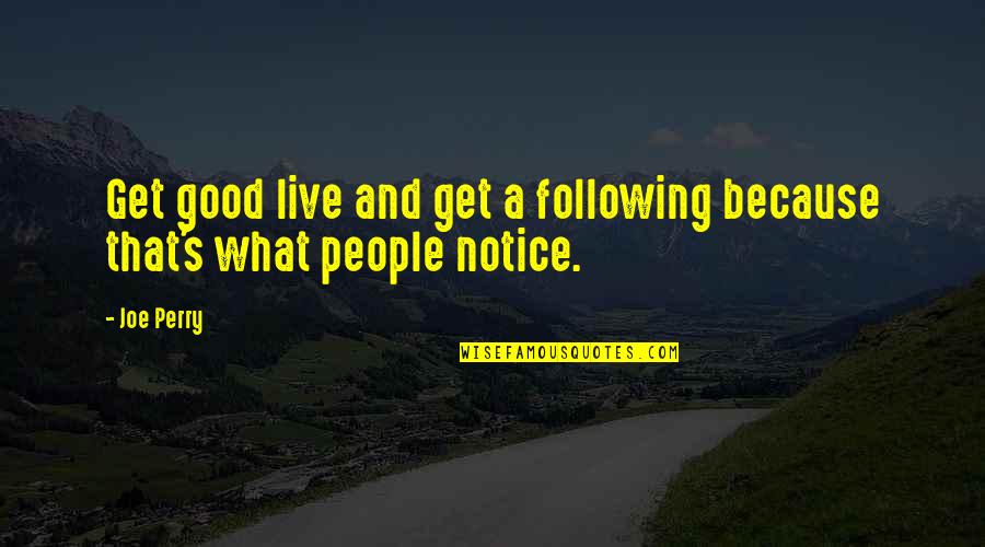 Di Samping Rsud Quotes By Joe Perry: Get good live and get a following because