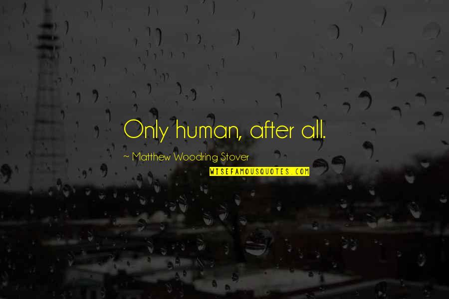 Di Samping Rsud Quotes By Matthew Woodring Stover: Only human, after all.