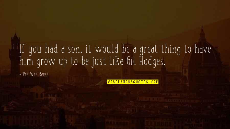 Di Ssy G Bor Quotes By Pee Wee Reese: If you had a son, it would be