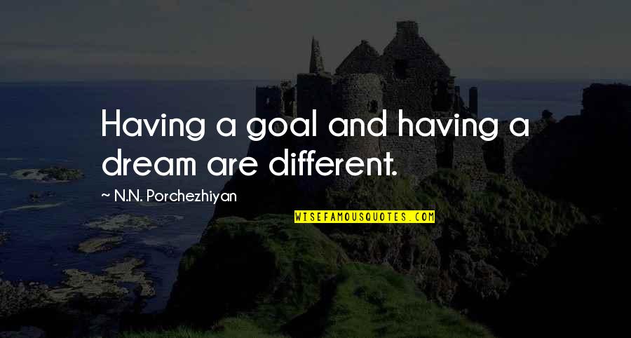 Di Stato Quotes By N.N. Porchezhiyan: Having a goal and having a dream are Di Stato Quotes By N.N. Porchezhiyan: Having a goal and having a dream are