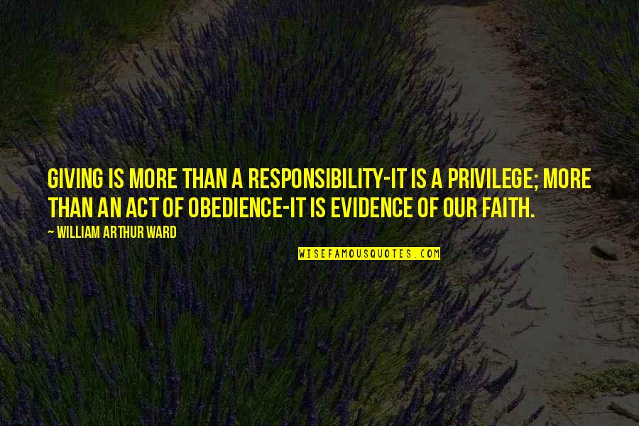 Di Stato Quotes By William Arthur Ward: Giving is more than a responsibility-it is a Di Stato Quotes By William Arthur Ward: Giving is more than a responsibility-it is a